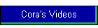 Cora's Videos