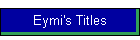 Eymi's Titles