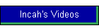 Incah's Videos