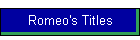 Romeo's Titles